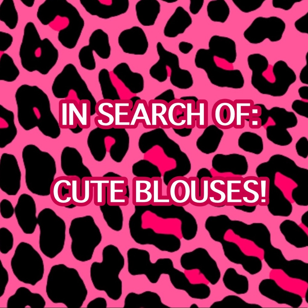 ((SEE PICTURES)) ISO: CUTE BLOUSES